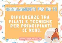 ABBIGLIAMENTO FAI DA TE: Differenze tra filati e tecniche per principianti (e non).