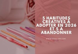 5 habitudes créatives à emporter dans la nouvelle année et 5 à dire au revoir