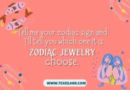 Tell me your zodiac sign and I’ll tell you which zodiac jewelry to choose.
