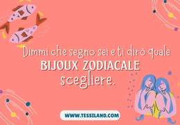 Dimmi che segno sei e ti dirò quale bijoux zodiacale scegliere.