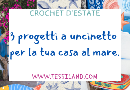 Crochet d’Estate: 3 progetti a uncinetto per la tua casa al mare e non solo.