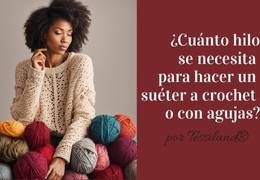 ¿Cuánto hilo se necesita para hacer un suéter a crochet o con agujas?