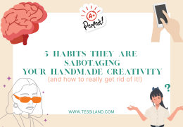 5 habits that are sabotaging your handmade creativity (and how to truly break free from them!)
