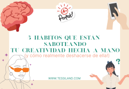 5 hábitos que están saboteando tu creatividad handmade (¡y cómo liberarte de ellos de verdad!)