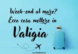 Week-end al mare? Ecco cosa mettere in valigia.